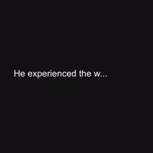 He experienced the w...