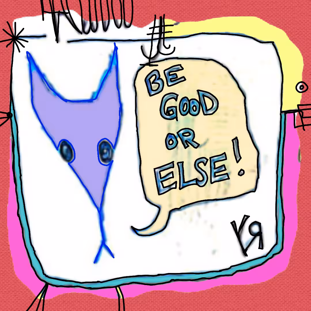 "Be Good or Else" by RFY (Holy Fool)