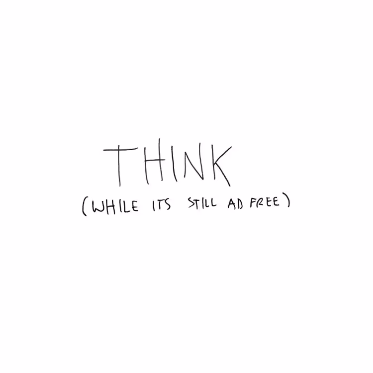 Think (While its still Ad Free)