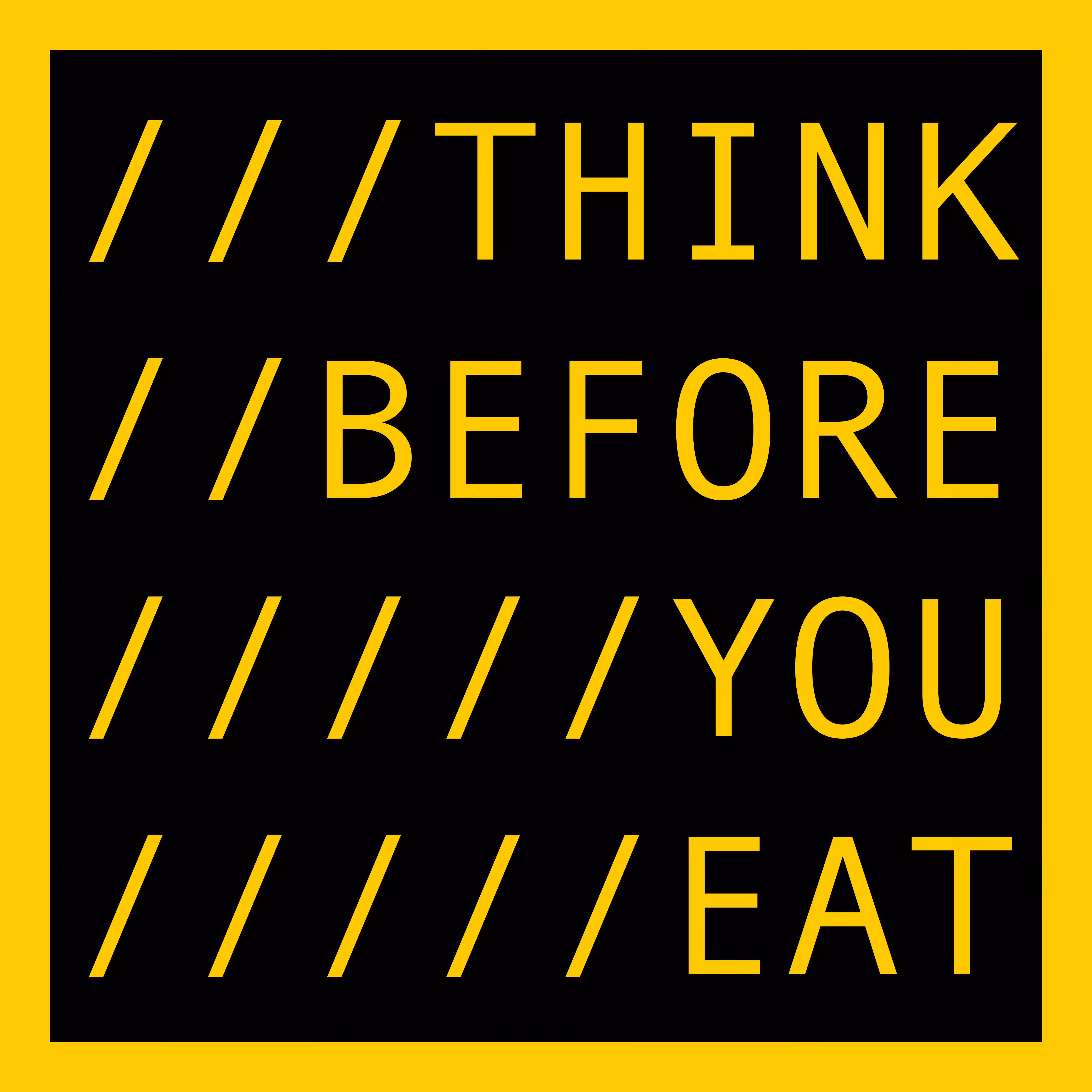 THINK BEFORE YOU EAT