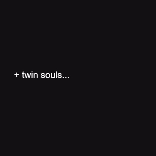 + twin souls
I’ve wr...