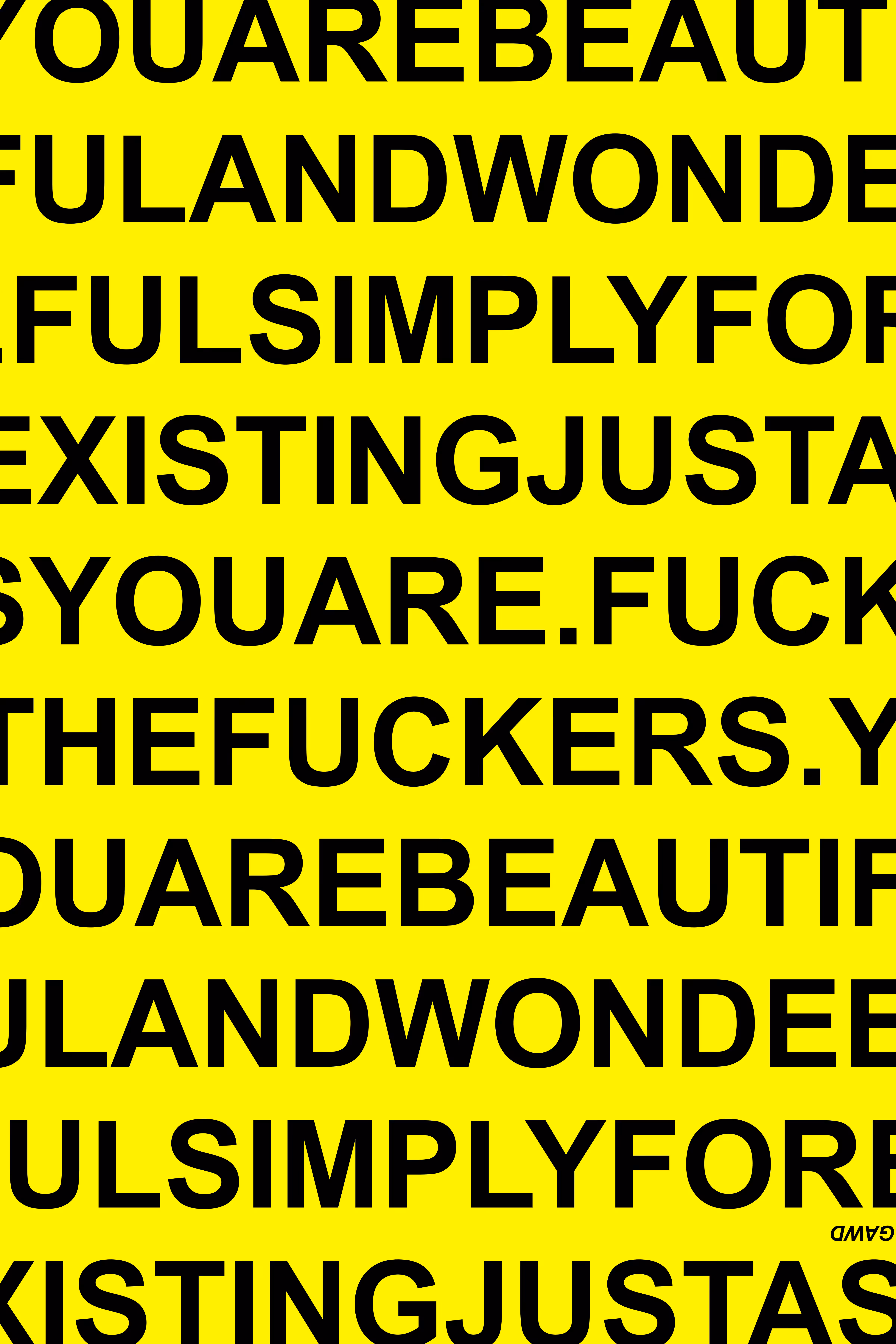 2026 ARTWORK: YOU ARE BEAUTIFUL AND WONDERFUL SIMPLY FOR EXISTING JUST AS YOU ARE. FUCK THE FUCKERS. (483)