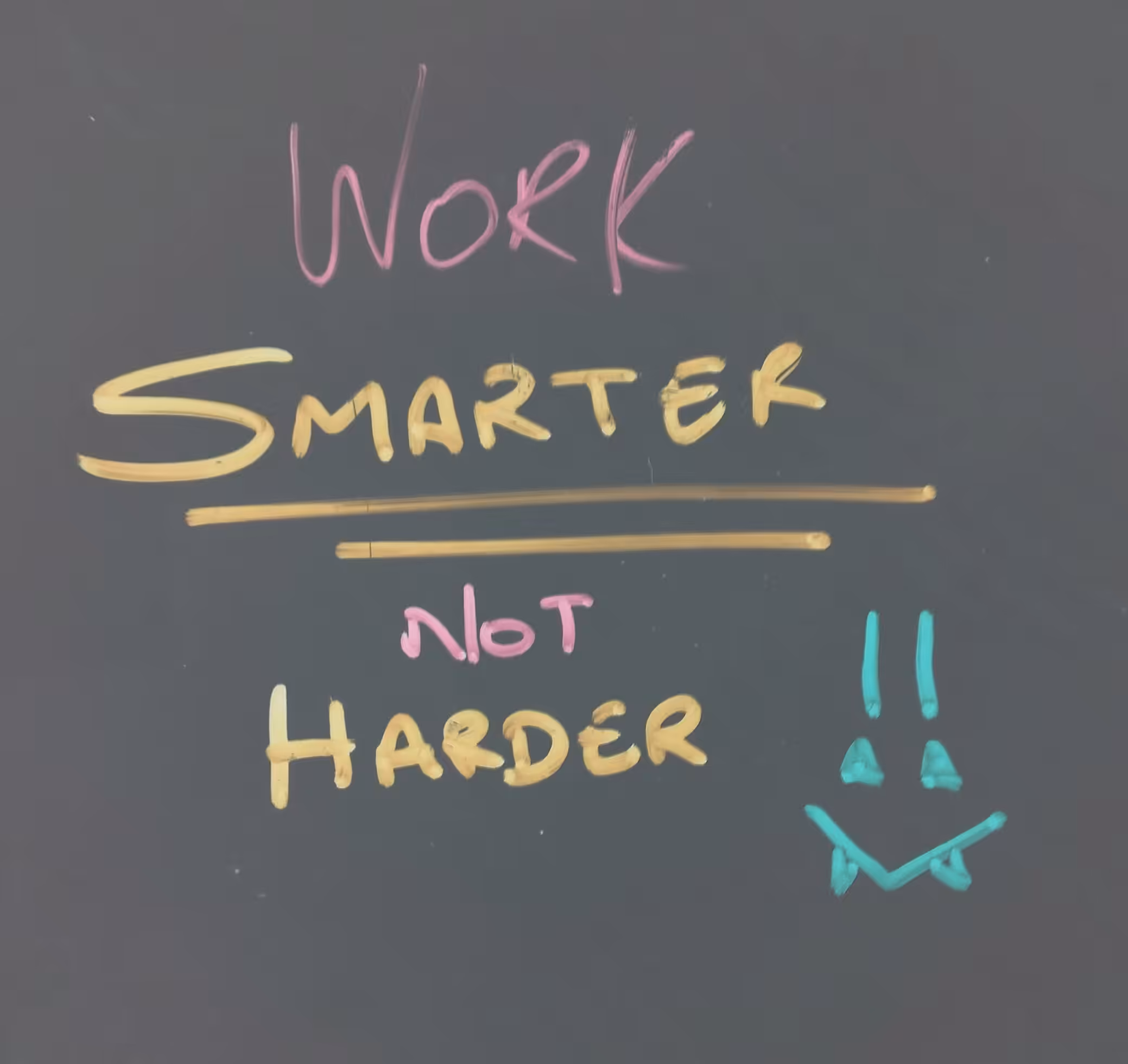 Work Smarter not Harder 