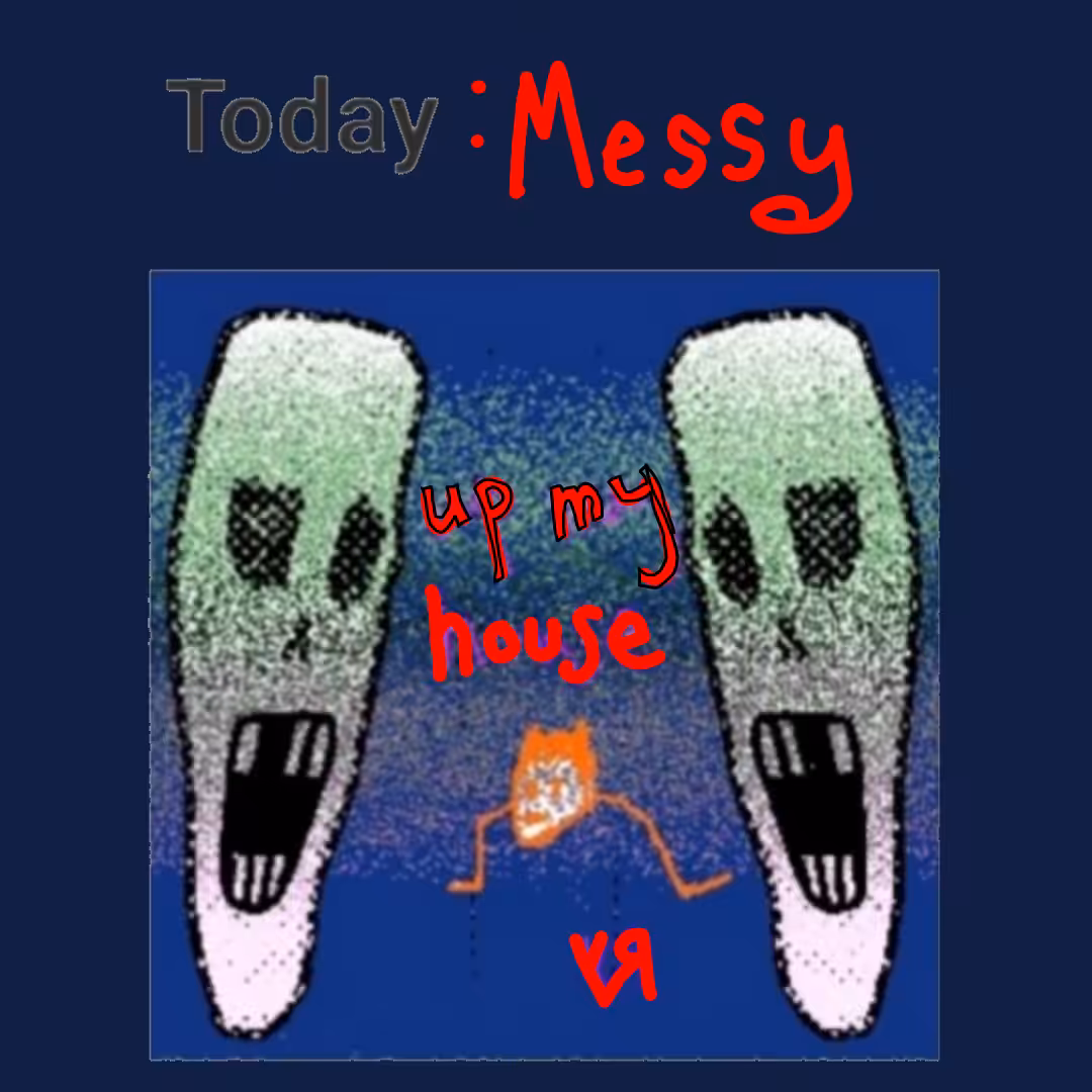 Messy Up My House