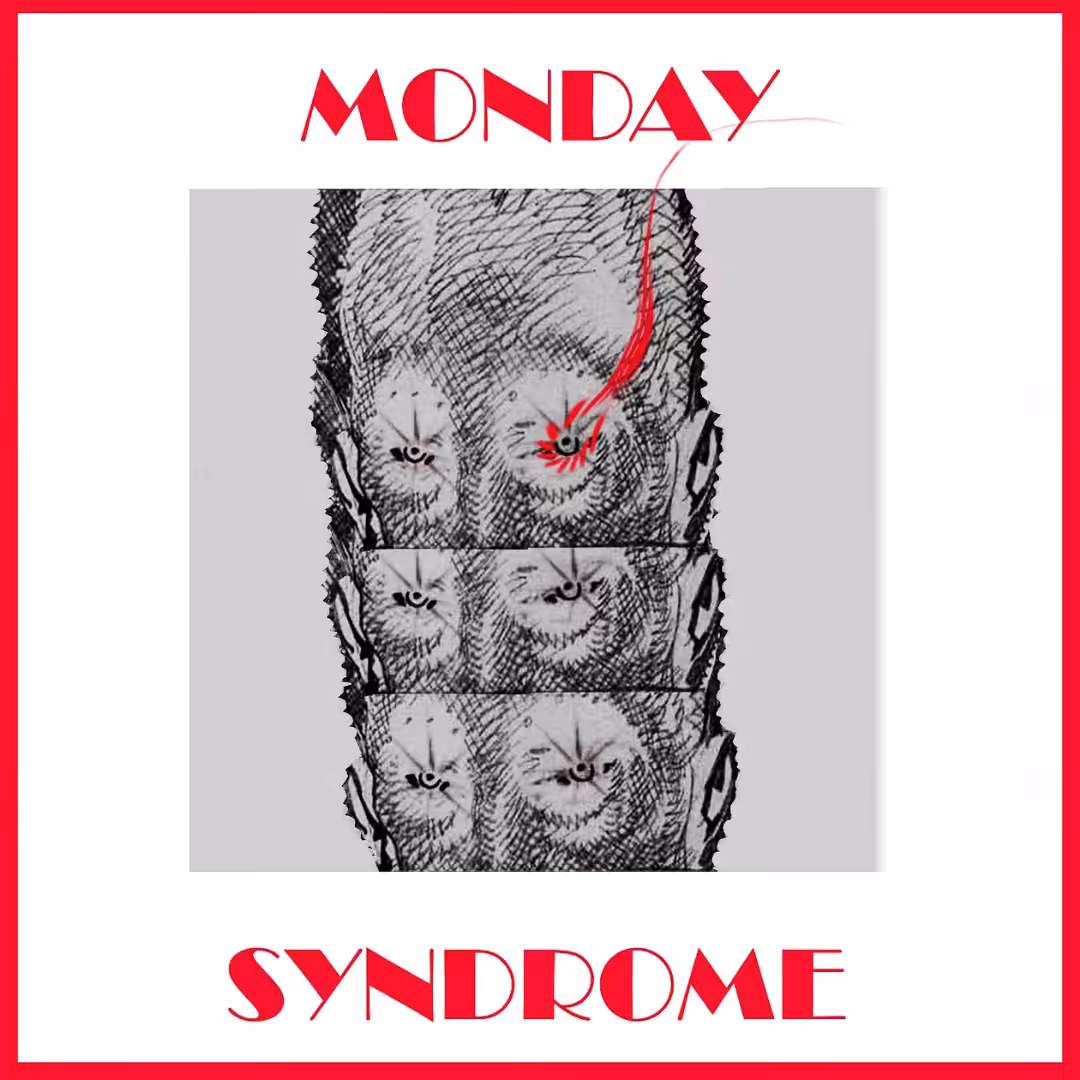 - M O N D A Y   S Y N D R O M E -