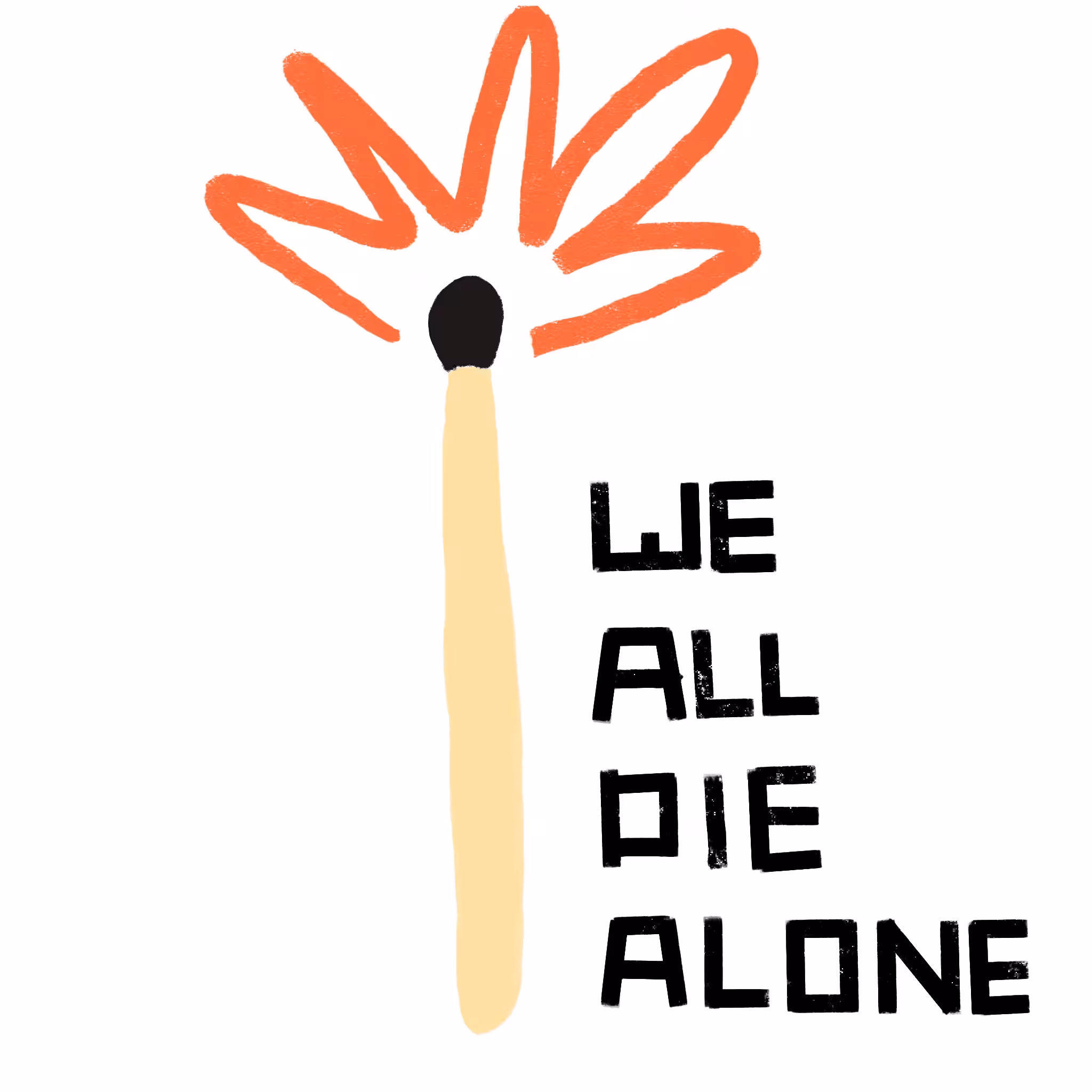 WE ALL DIE ALONE