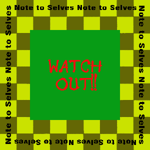 Note to Selves: Watch Out