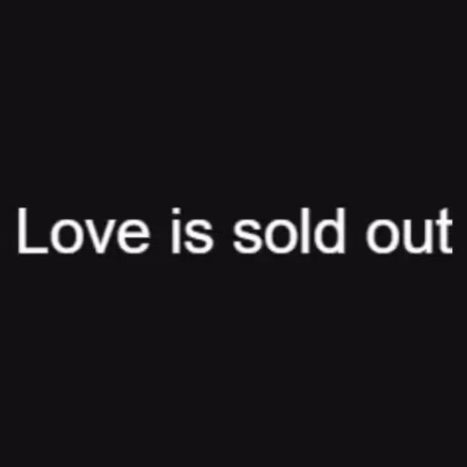 Love is sold out...