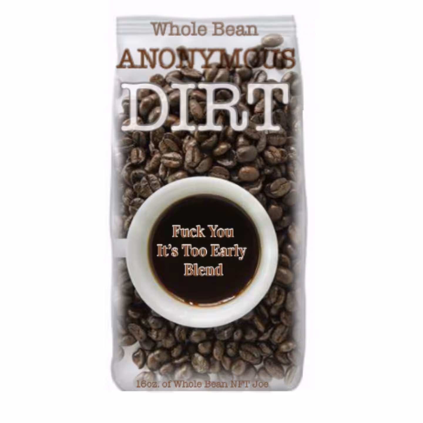 Whole Bean Anonymous Dirt (Fuck You It's Too Early Blend)
