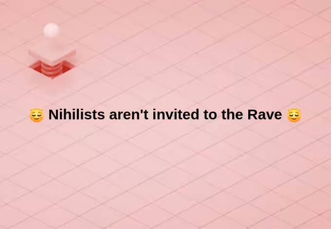 nihilists aren't invited to the rave
