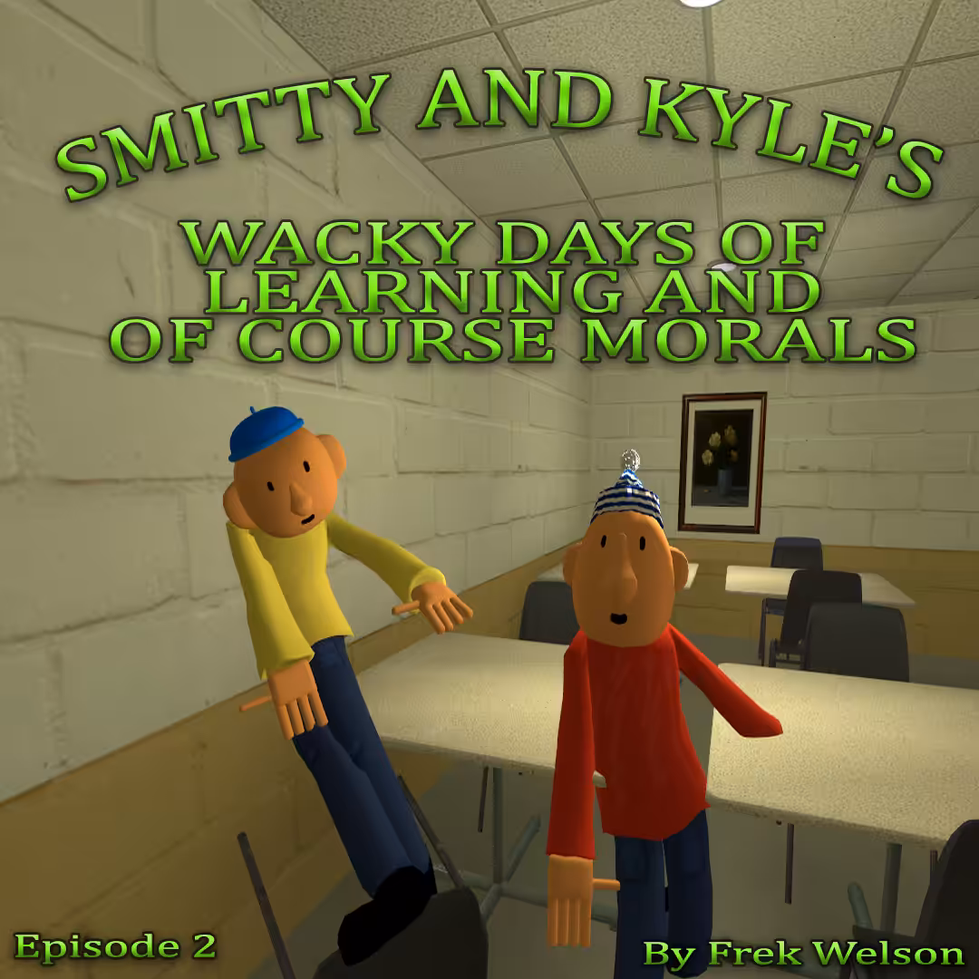 Smitty And Kyle's Wacky Days Of Learning And Of Course Morals | Episode 2