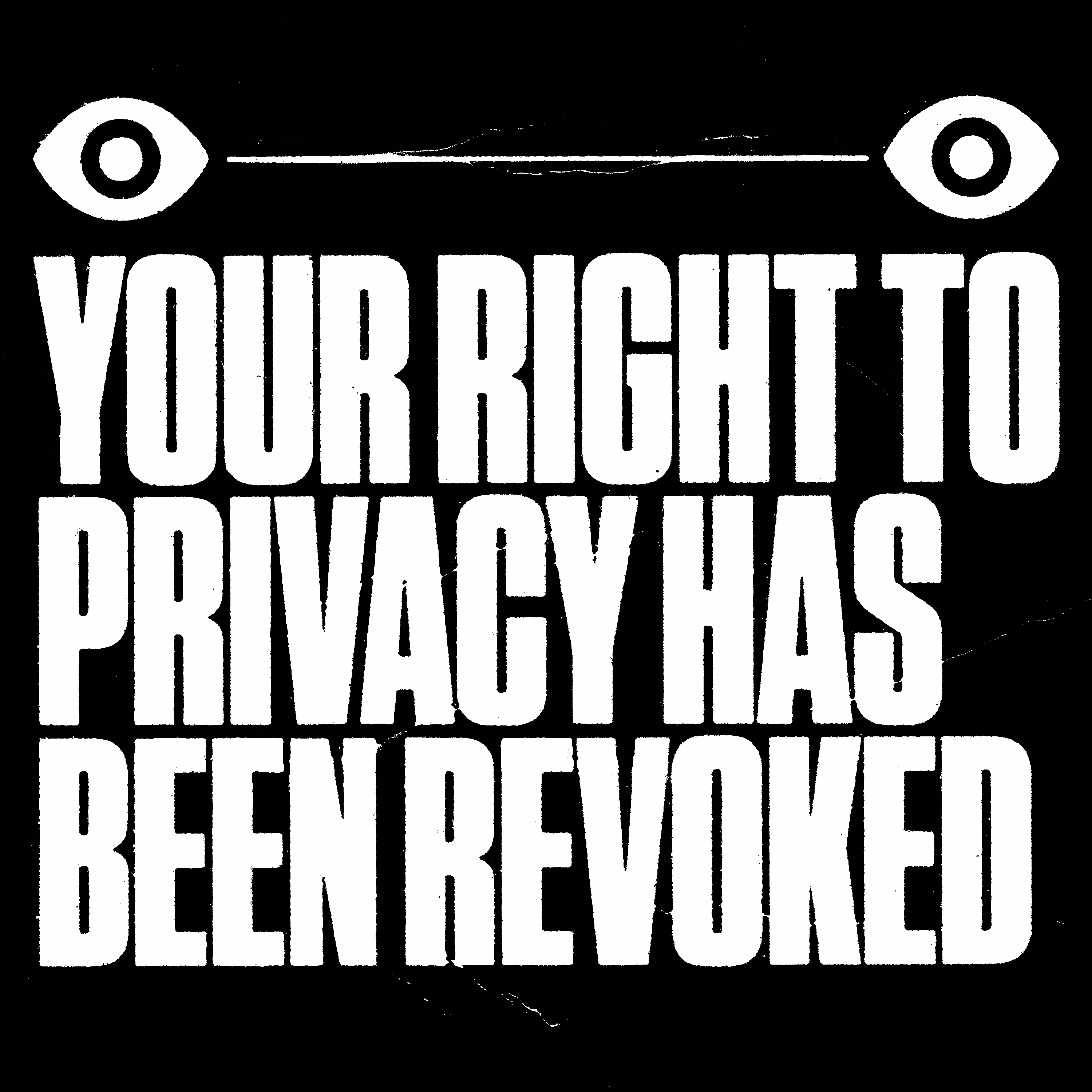 Your right to privacy has been revoked