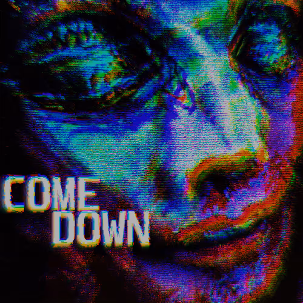 COME DOWN