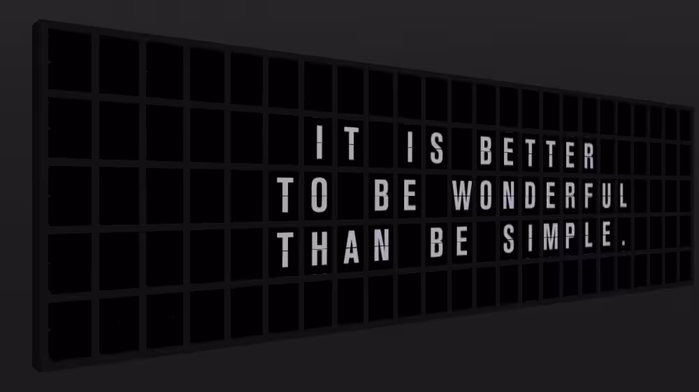 Appropriate Response: IT IS BETTER TO BE WONDERFUL THAN BE SIMPLE.