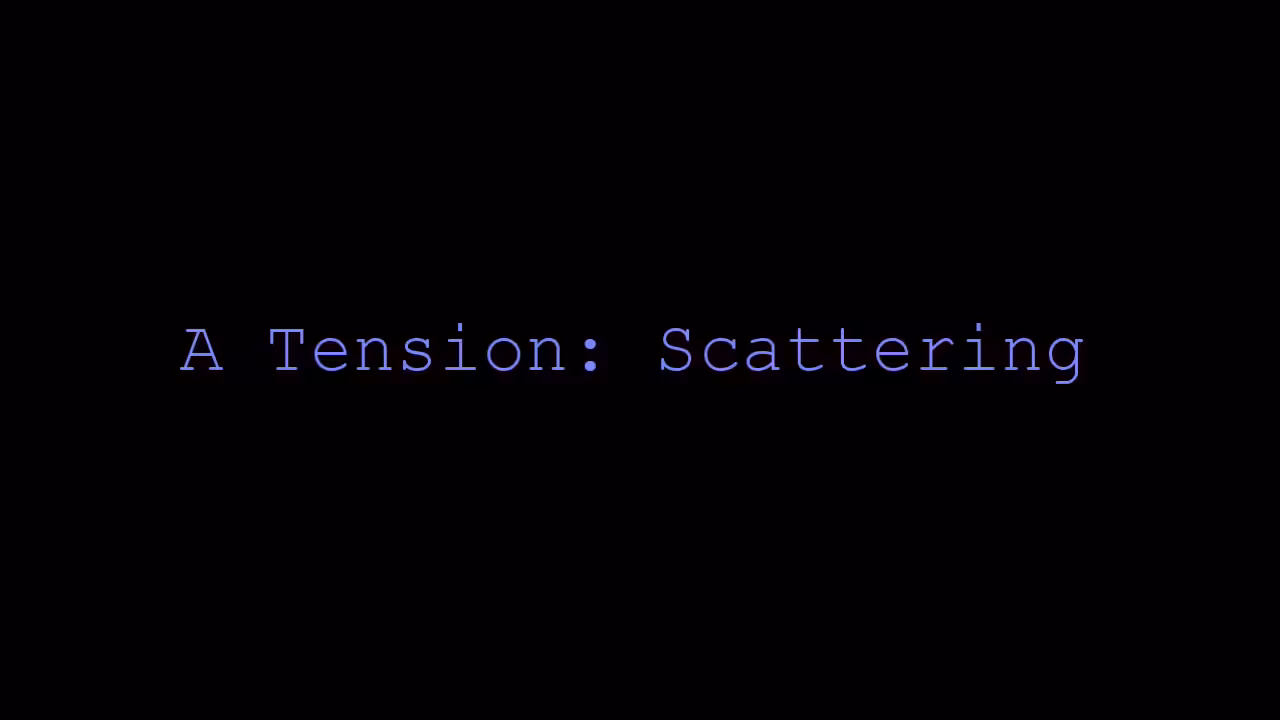 A Tension: Scattering