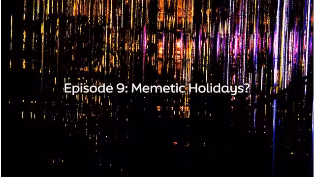 Episode 9 - Memetic Holidays?