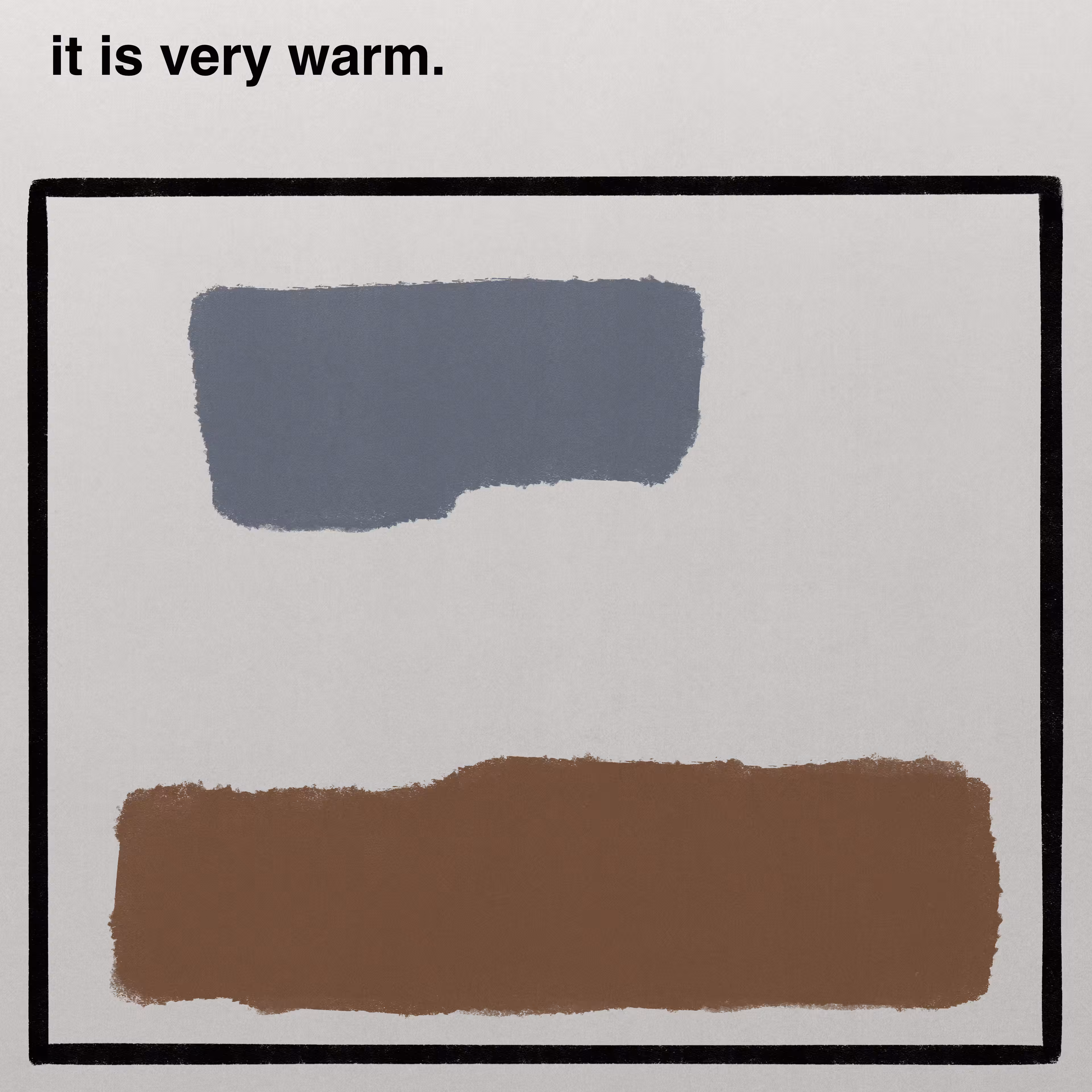it is very warm.