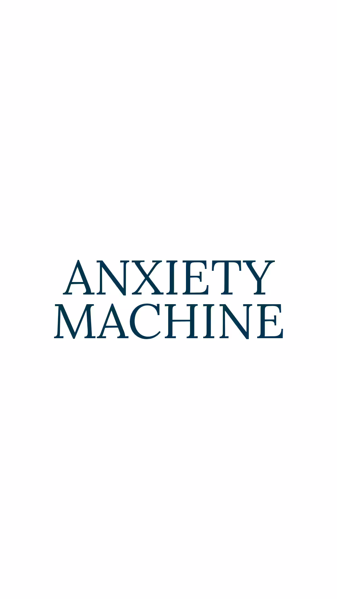 ANXIETY MACHINE