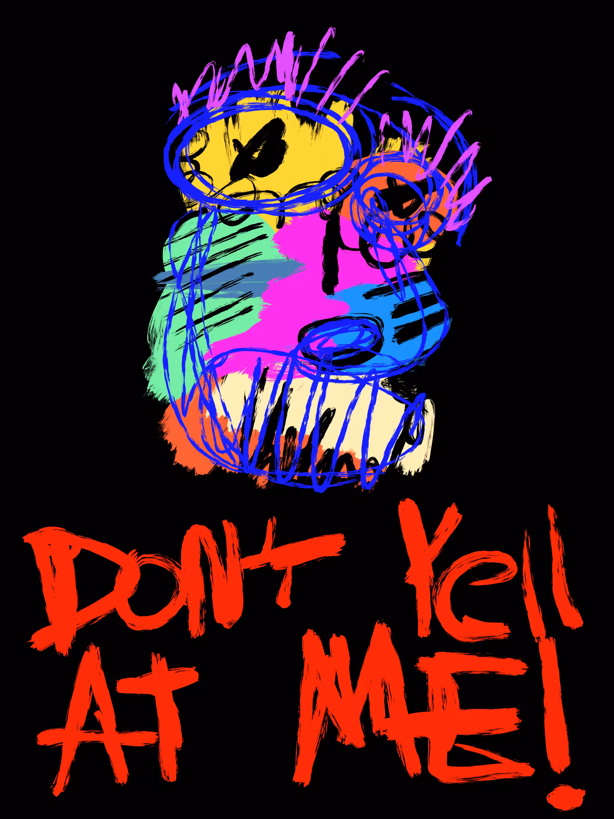 don't yell at me