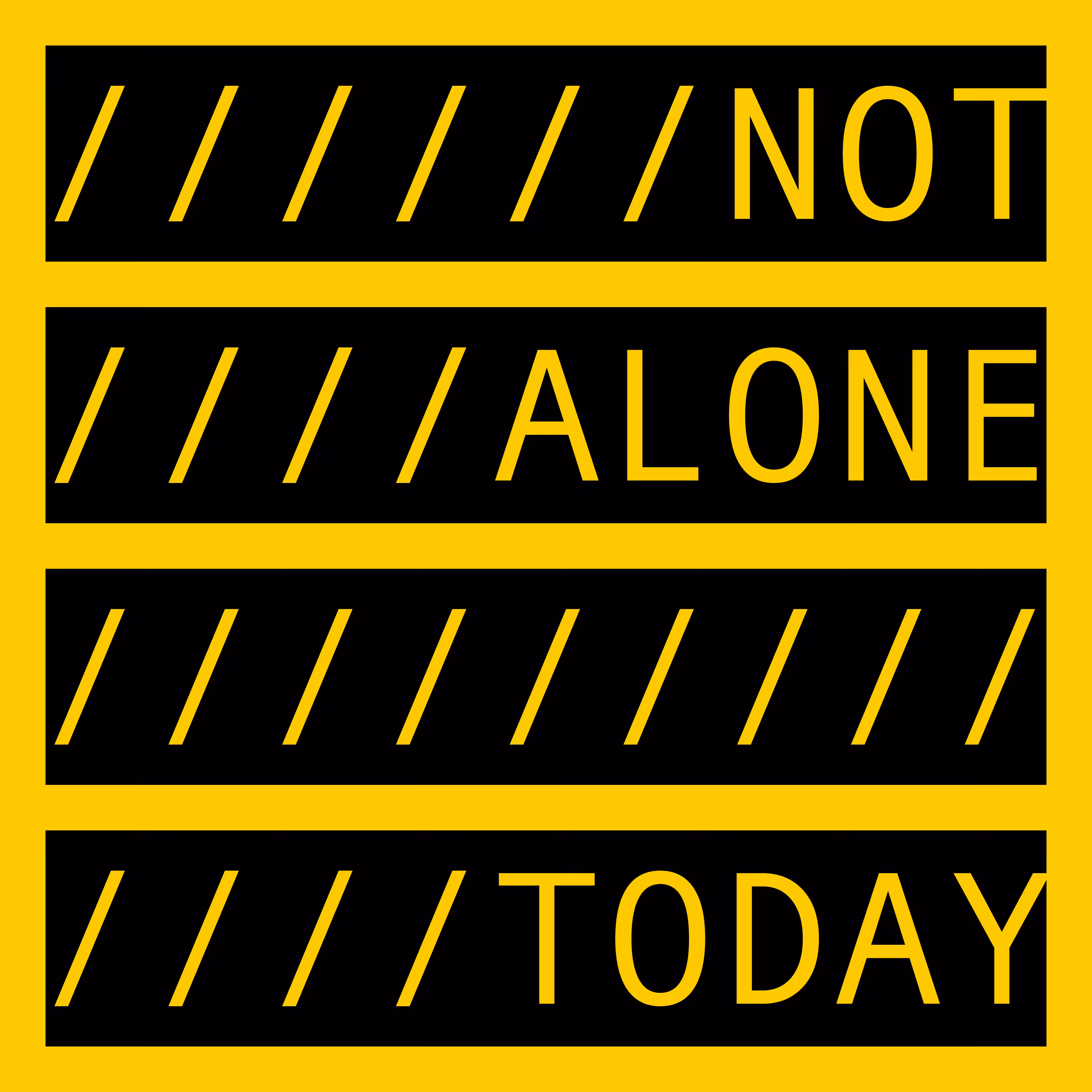 NOT ALONE TODAY
