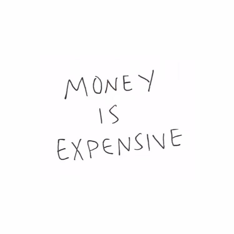 Money is Expensive