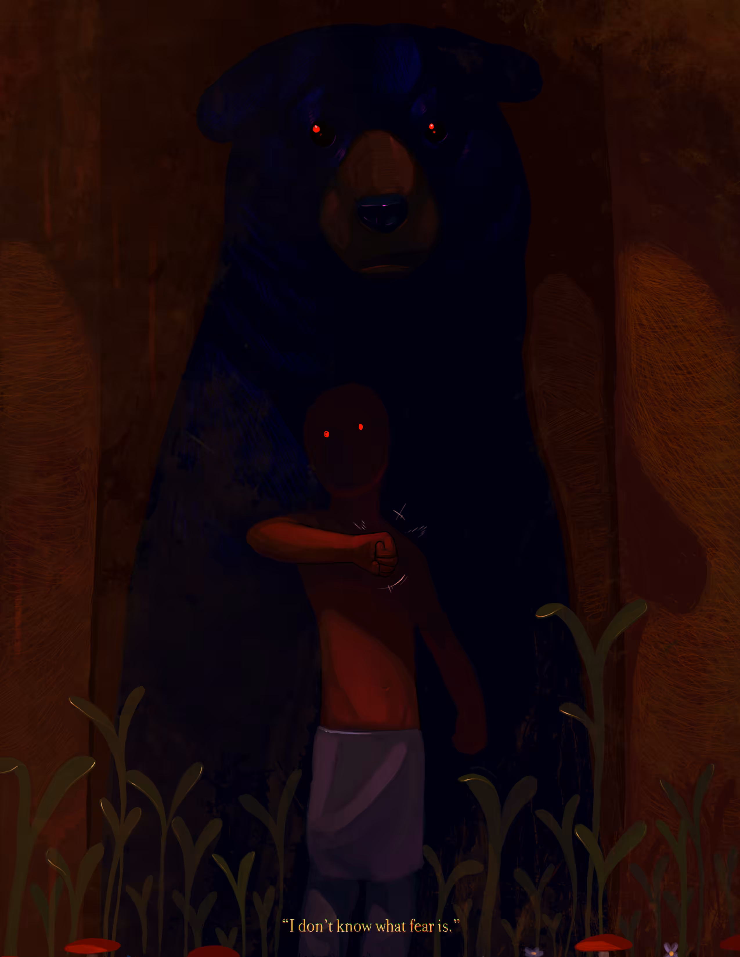 "I don't know what fear is."