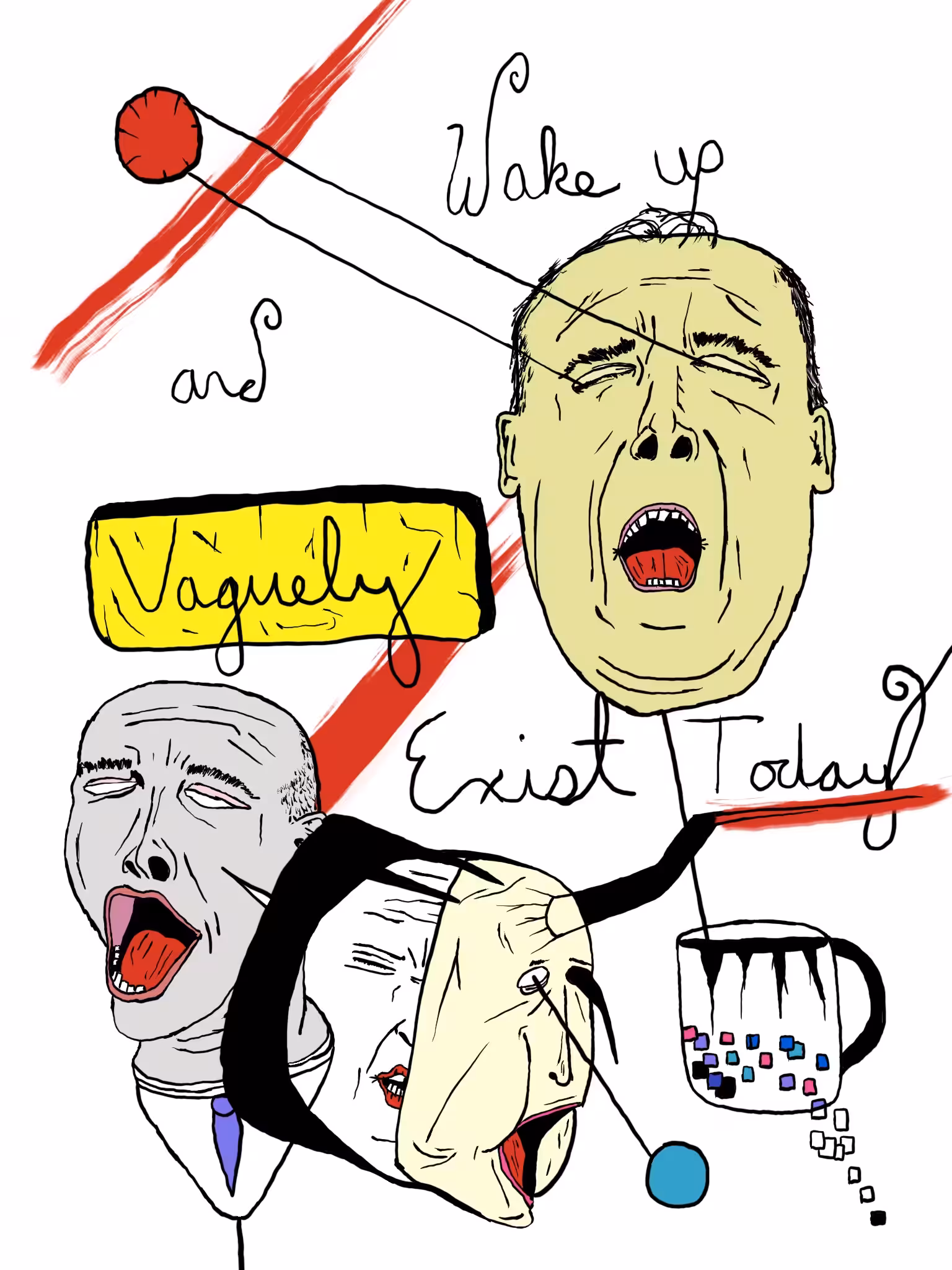 wake up and vaguely exist
