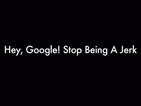 Hey Google! Stop Being a Jerk