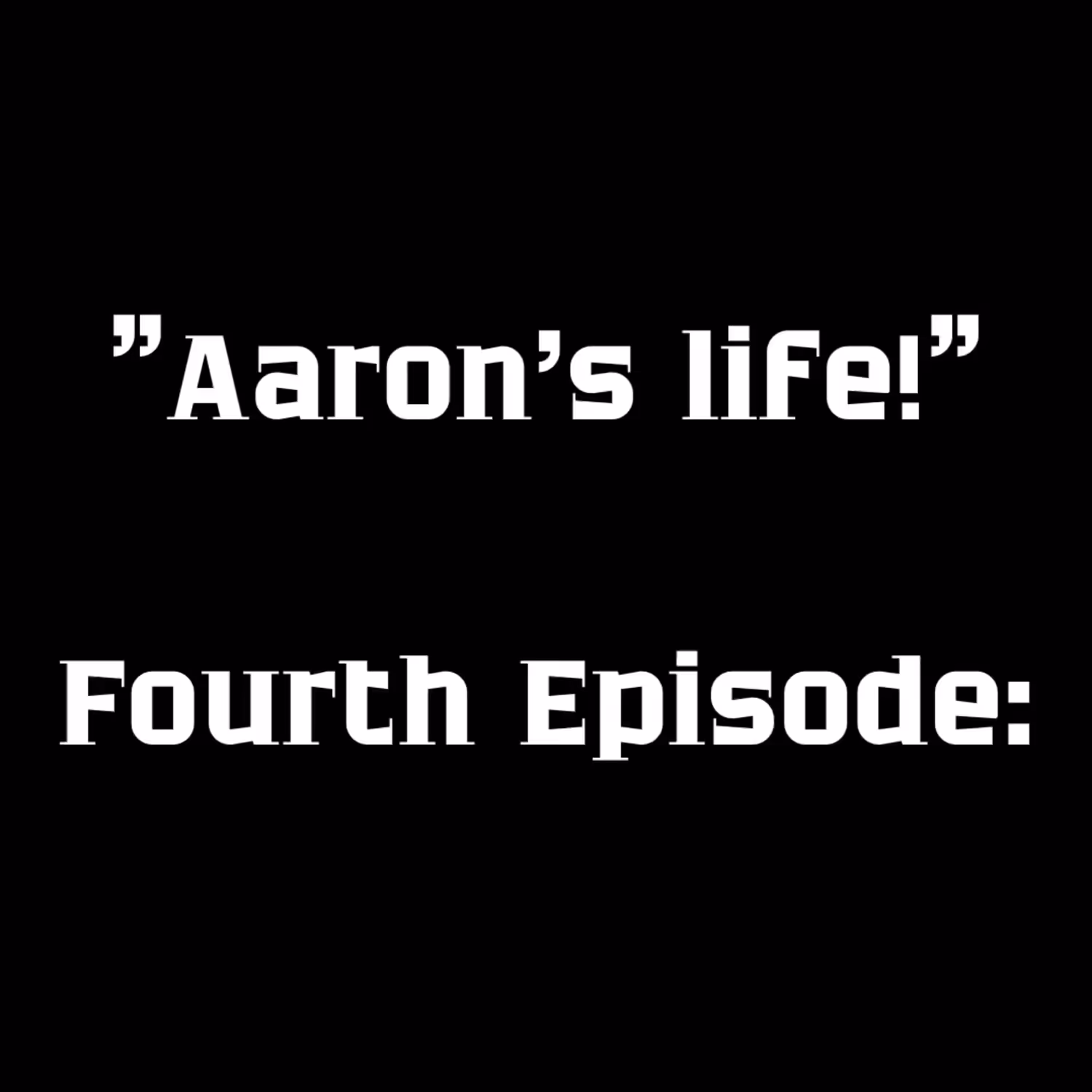 Aaron's Life-Episode4