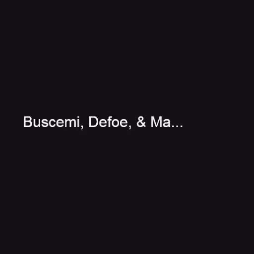 Buscemi, Defoe, & Ma...